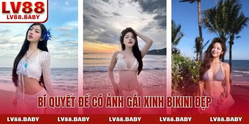Bí quyết để có ảnh gái xinh bikini đẹp