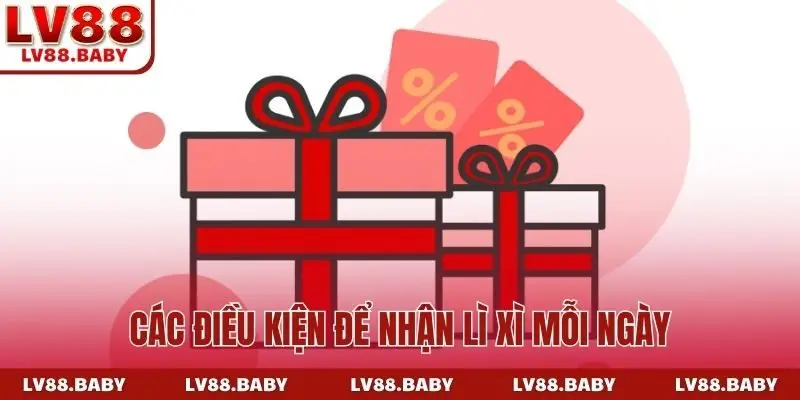 Các điều kiện để nhận lì xì mỗi ngày