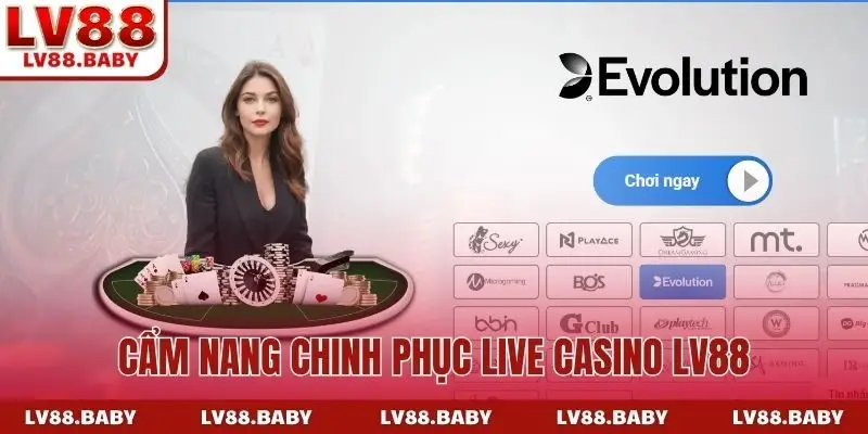 Cẩm nang chinh phục live casino LV88