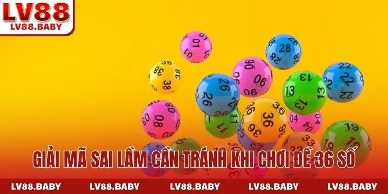 Giải mã sai lầm cần tránh khi chơi đề 36 số