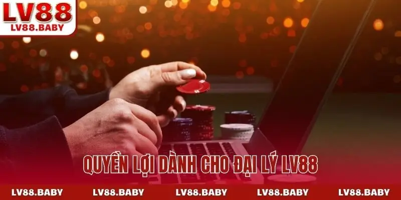 Quyền lợi dành cho đại lý LV88