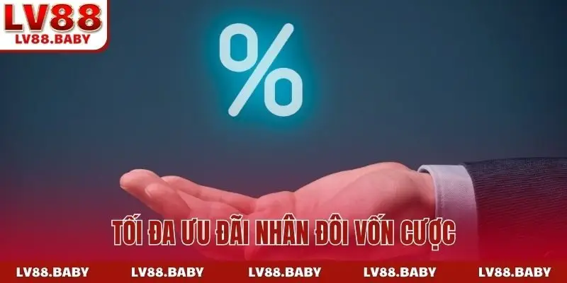 Tối đa ưu đãi nhân đôi vốn cược